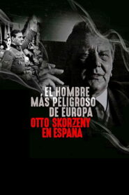 Europe’s Most Dangerous Man: Otto Skorzeny in Spain