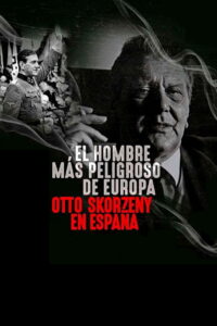 Europe’s Most Dangerous Man: Otto Skorzeny in Spain