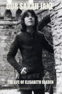 Our Sarah Jane: The Life of Elisabeth Sladen